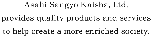 Asahi Sangyo Kaisha, Ltd. provides quality products and services to help create a more enriched society.